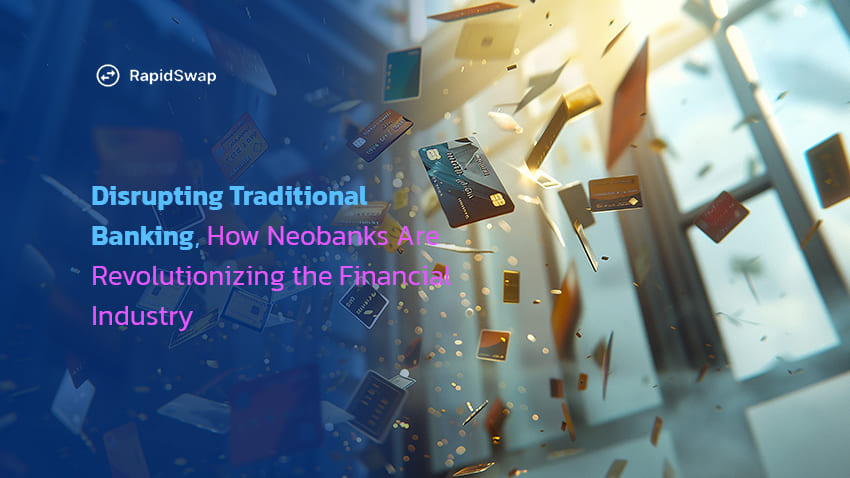 Disrupting Traditional Banking, How Neobanks Are Revolutionizing the Financial Industry